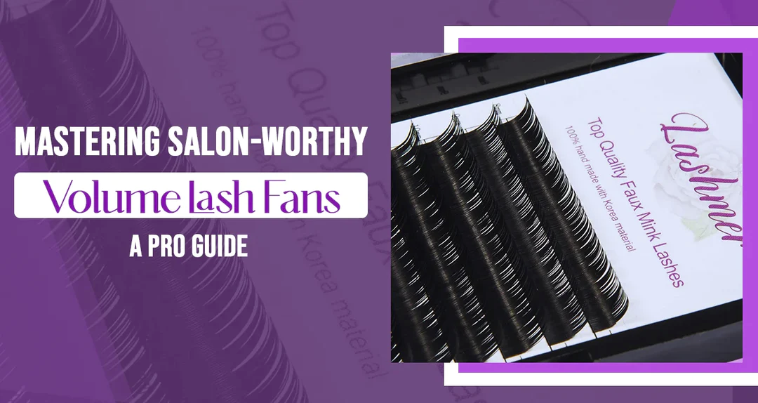 Mastering Salon-worthy Volume Lash Fans - A Pro Guide